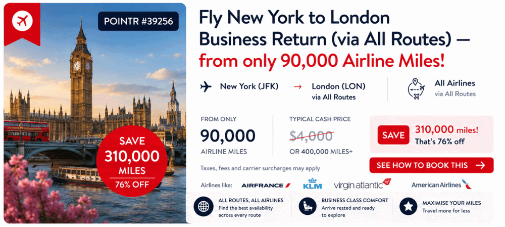 New York to London — Business Class return (From 90,000 miles — Save 310,000 miles)
